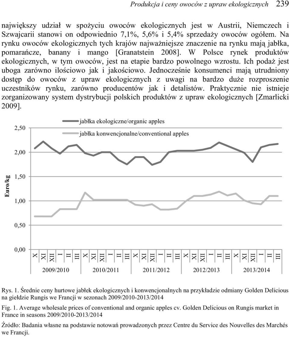 W Polsce rynek produktów ekologicznych, w tym owoców, jest na etapie bardzo powolnego wzrostu. ch poda jest uboga zarówno ilo ciowo jak i jako ciowo.