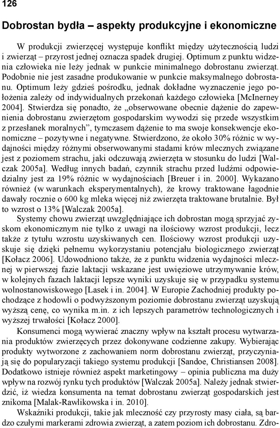 Optimum leży gdzieś pośrodku, jednak dokładne wyznaczenie jego położenia zależy od indywidualnych przekonań każdego człowieka [McInerney 2004].