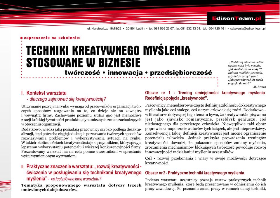 Utrzymanie pozycji na rynku wymaga od pracowników organizacji twórczych sposobów reagowania na to, co dzieje siê na zewn¹trz i wewn¹trz firmy.