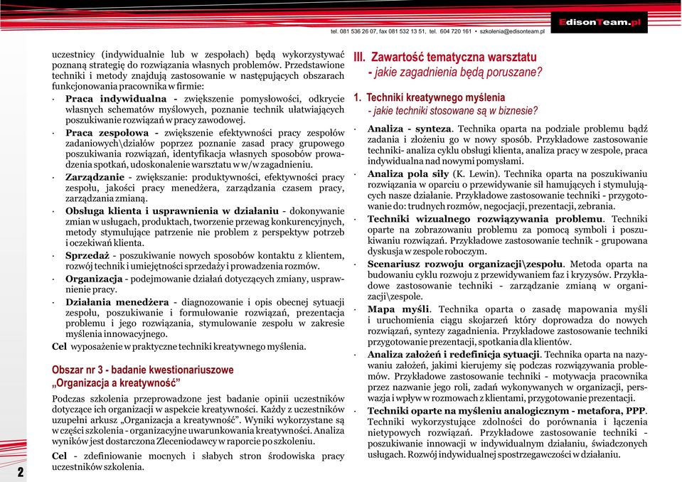 myœlowych, poznanie technik u³atwiaj¹cych poszukiwanie rozwi¹zañ w pracy zawodowej.