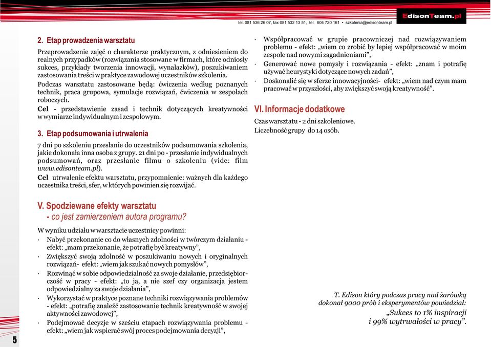 innowacji, wynalazków), poszukiwaniem zastosowania treœci w praktyce zawodowej uczestników szkolenia.
