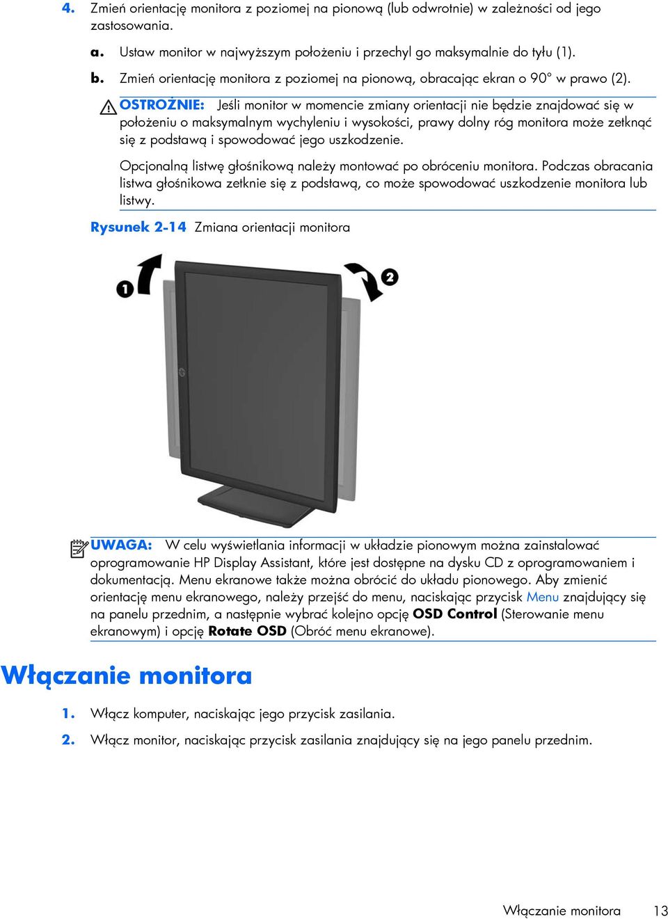 OSTROŻNIE: Jeśli monitor w momencie zmiany orientacji nie będzie znajdować się w położeniu o maksymalnym wychyleniu i wysokości, prawy dolny róg monitora może zetknąć się z podstawą i spowodować jego