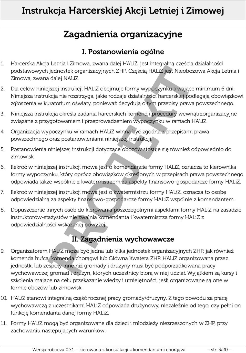 Częścią HALiZ jest Nieobozowa Akcja Letnia i Zimowa, zwana dalej NALiZ. 2. Dla celów niniejszej instrukcji HALiZ obejmuje formy wypoczynku trwające minimum 6 dni.