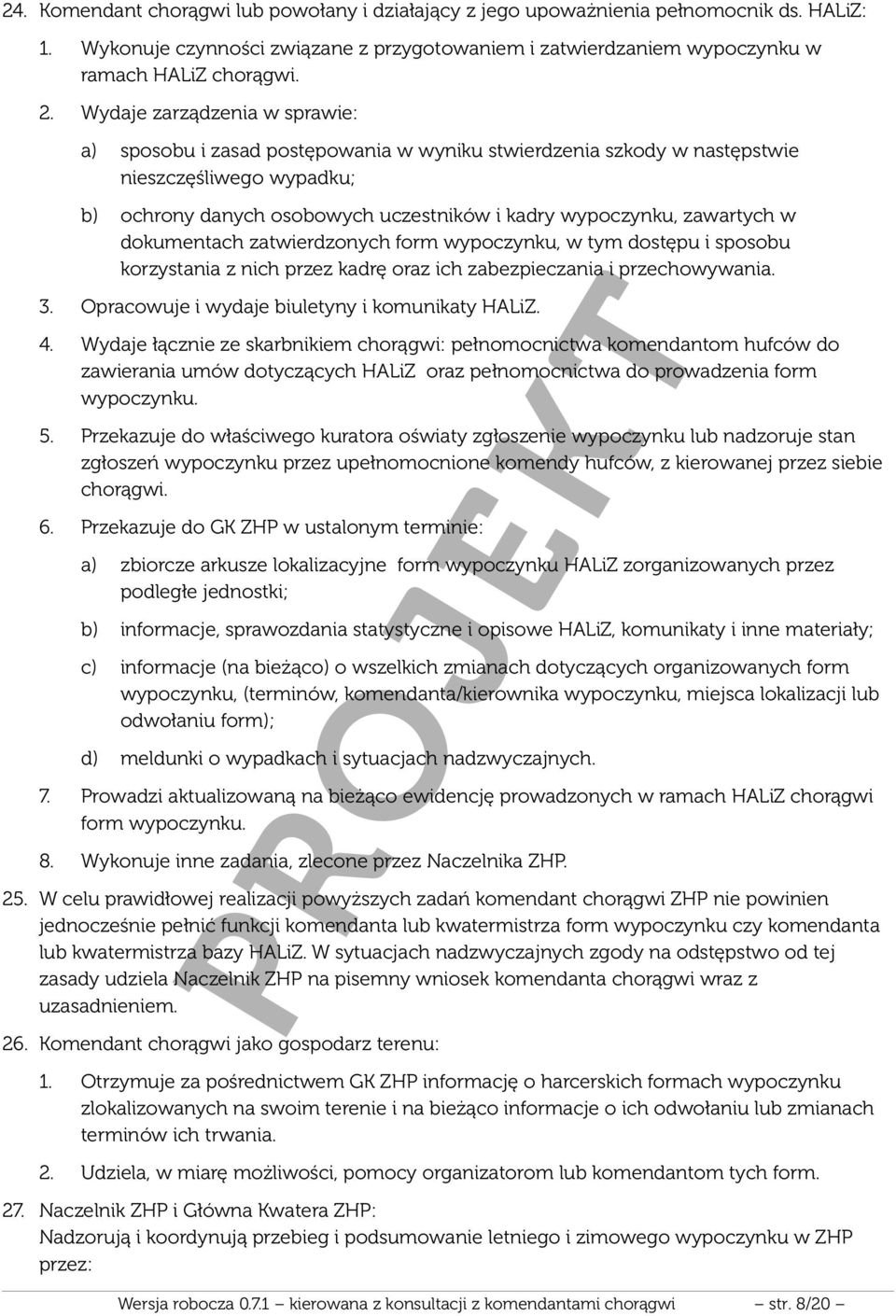 w dokumentach zatwierdzonych form wypoczynku, w tym dostępu i sposobu korzystania z nich przez kadrę oraz ich zabezpieczania i przechowywania. 3. Opracowuje i wydaje biuletyny i komunikaty HALiZ. 4.