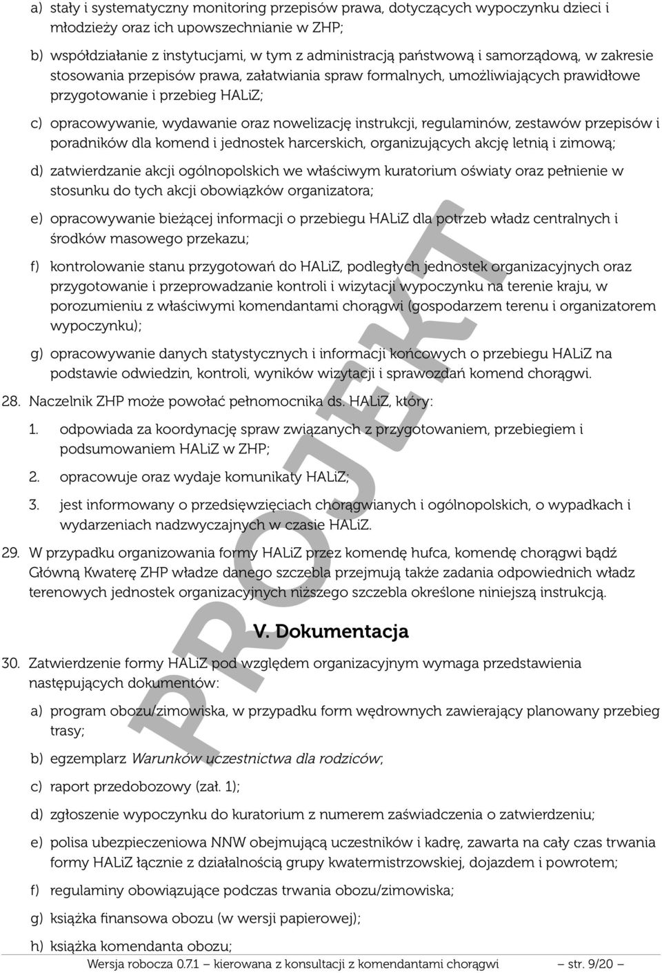 regulaminów, zestawów przepisów i poradników dla komend i jednostek harcerskich, organizujących akcję letnią i zimową; d) zatwierdzanie akcji ogólnopolskich we właściwym kuratorium oświaty oraz