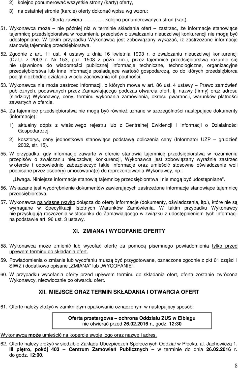 udostępniane. W takim przypadku Wykonawca jest zobowiązany wykazać, iż zastrzeżone informacje stanowią tajemnicę przedsiębiorstwa. 52. Zgodnie z art. 11 ust. 4 ustawy z dnia 16 kwietnia 1993 r.