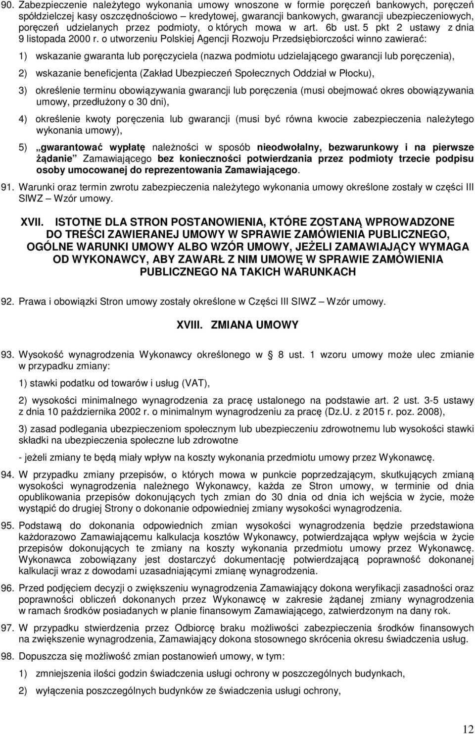 o utworzeniu Polskiej Agencji Rozwoju Przedsiębiorczości winno zawierać: 1) wskazanie gwaranta lub poręczyciela (nazwa podmiotu udzielającego gwarancji lub poręczenia), 2) wskazanie beneficjenta