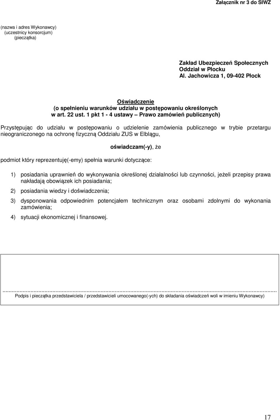 1 pkt 1-4 ustawy Prawo zamówień publicznych) Przystępując do udziału w postępowaniu o udzielenie zamówienia publicznego w trybie przetargu nieograniczonego na ochronę fizyczną Oddziału ZUS w Elblągu,