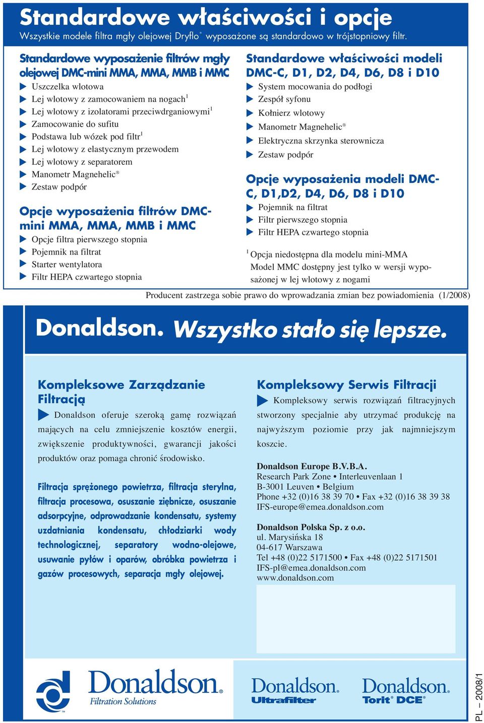 sufitu Podstawa lub wózek pod filtr 1 Lej wlotowy z elastycznym przewodem Lej wlotowy z separatorem Manometr Magnehelic Zestaw podpór Opcje wyposażenia filtrów DMCmini MMA, MMA, MMB i MMC Opcje