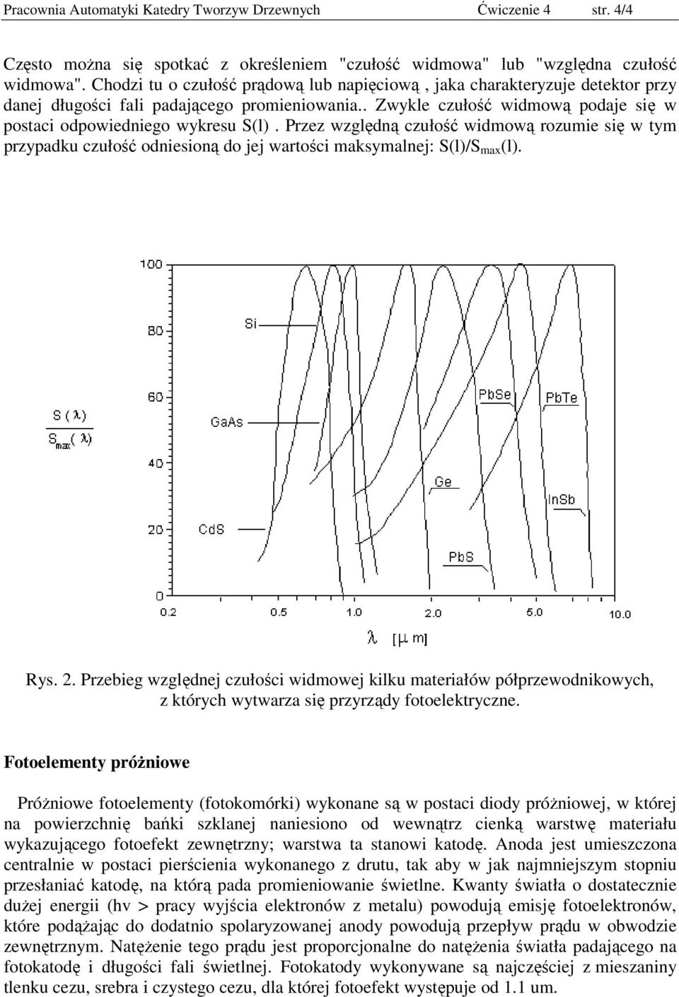 Przez względną czułość widmową rozumie się w tym przypadku czułość odniesioną do jej wartości maksymalnej: S(l)/S max (l). Rys. 2.