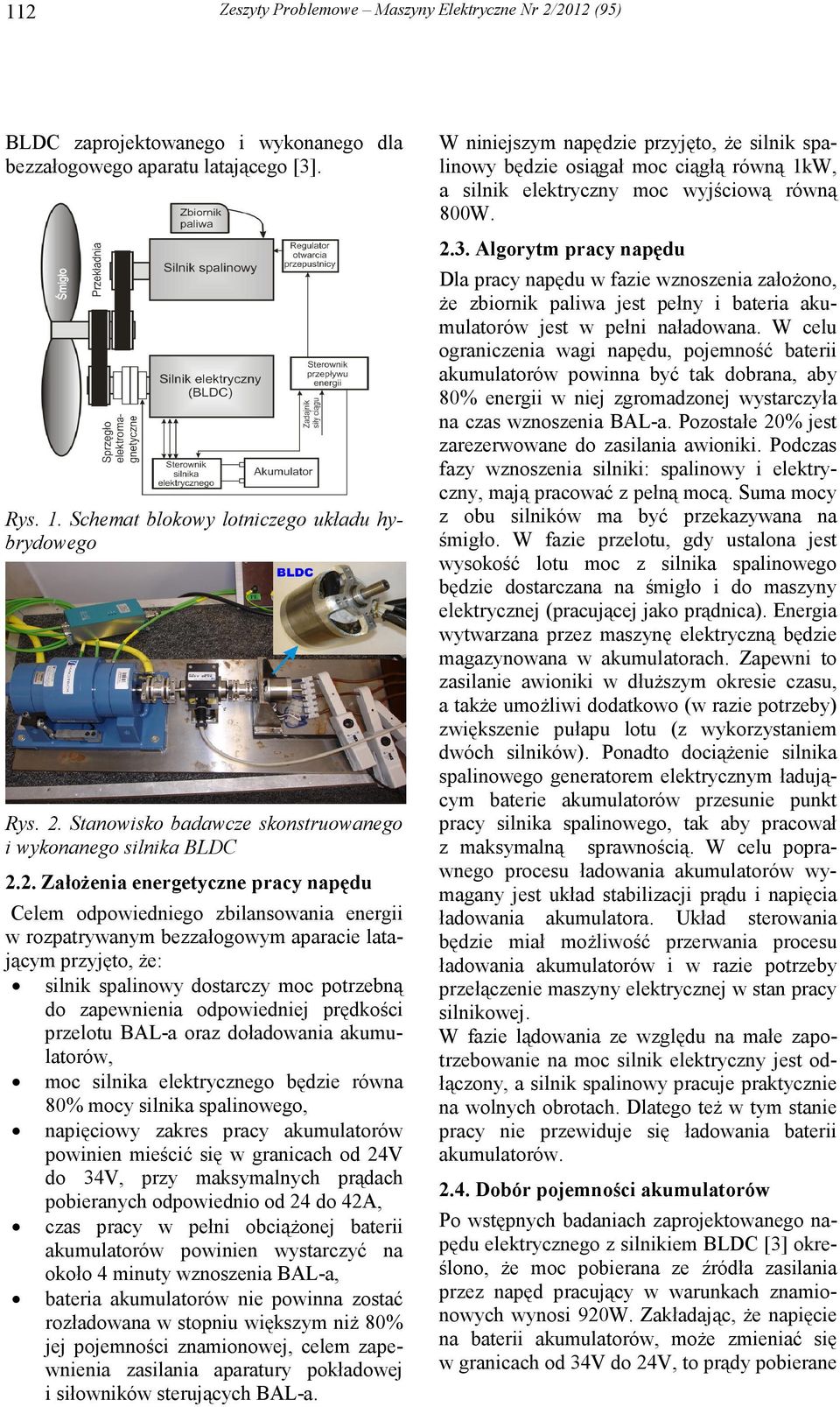 odpowiedniej prędkości przelotu BAL-a oraz doładowania akumulatorów, moc silnika elektrycznego będzie równa 80% mocy silnika spalinowego, napięciowy zakres pracy akumulatorów powinien mieścić się w