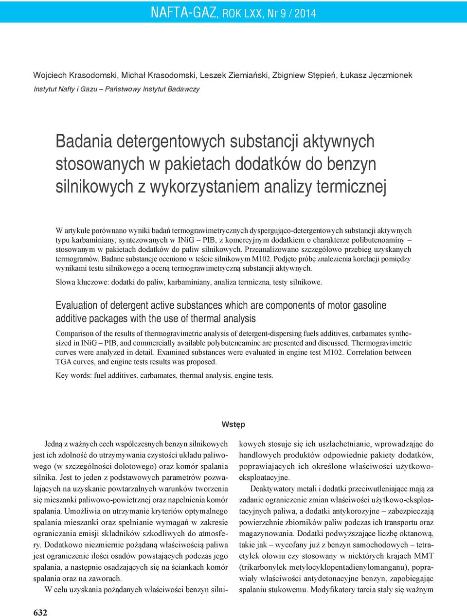 syntezowanych w INiG PIB, z komercyjnym dodatkiem o charakterze polibutenoaminy stosowanym w pakietach dodatków do paliw silnikowych. Przeanalizowano szczegółowo przebieg uzyskanych termogramów.