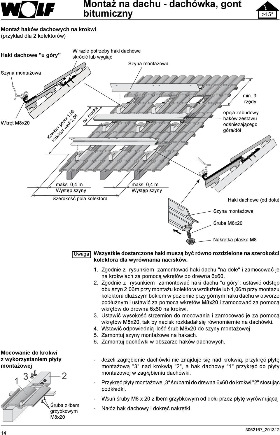 0,4 m Występ szyny Haki dachowe (od dołu) Szyna montażowa Śruba M8x20 Nakrętka płaska M8 Mocowanie do krokwi z wykorzystaniem płyty montażowej 14 Śruba z łbem grzybkowym M8x20 Uwaga Wszystkie