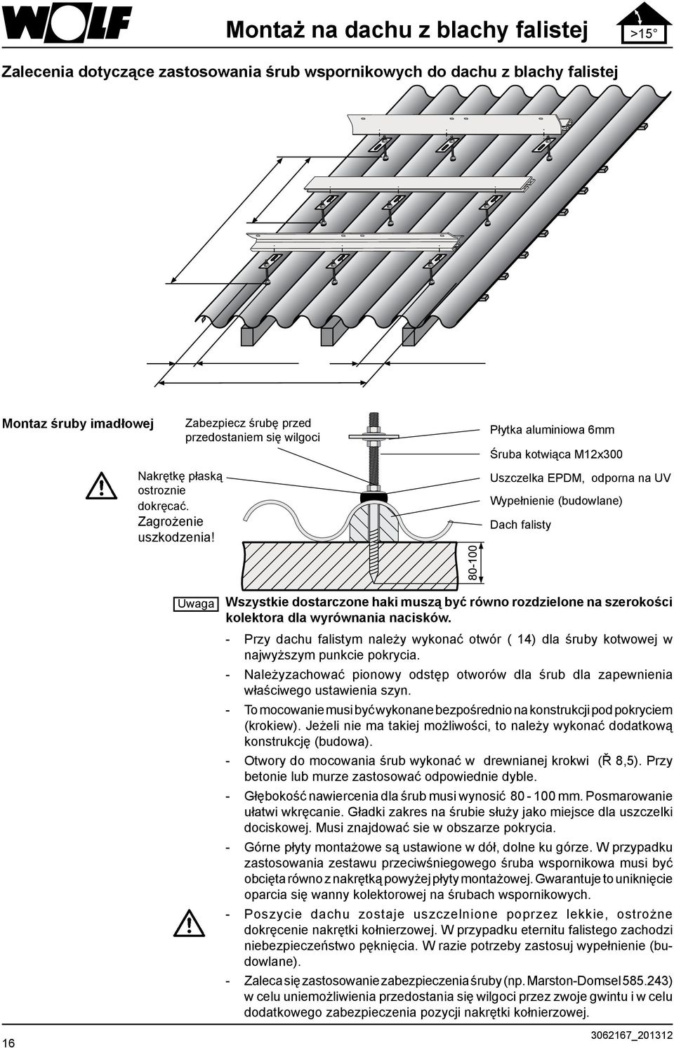 Uszczelka EPDM, odporna na UV Wypełnienie (budowlane) Dach falisty Uwaga Wszystkie dostarczone haki muszą być równo rozdzielone na szerokości kolektora dla wyrównania nacisków.