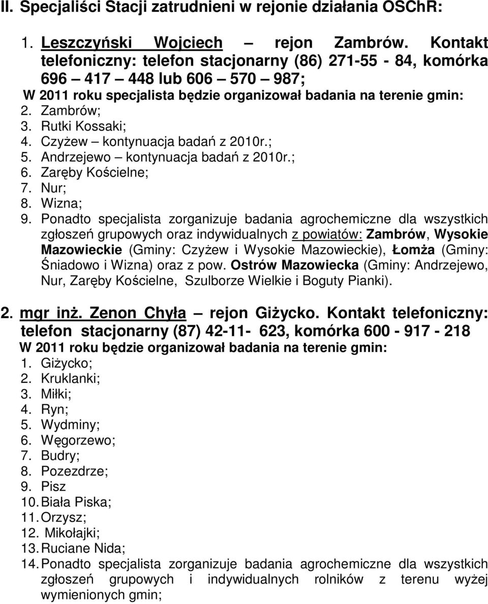 Czyżew kontynuacja badań z 2010r.; 5. Andrzejewo kontynuacja badań z 2010r.; 6. Zaręby Kościelne; 7. Nur; 8. Wizna; 9.