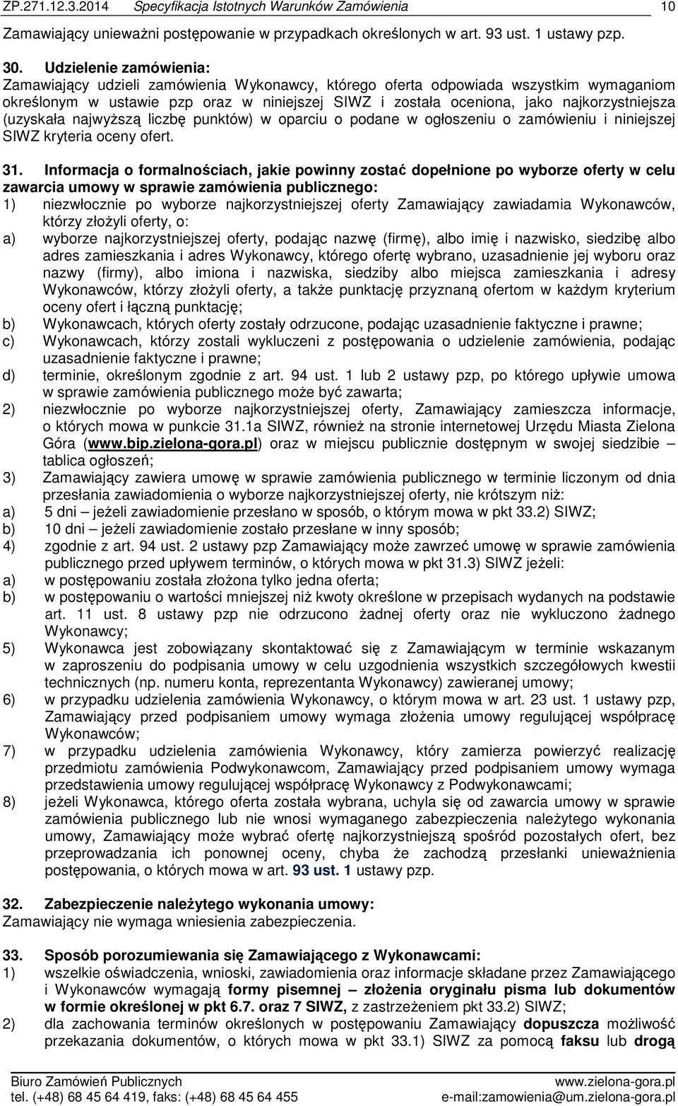 najkorzystniejsza (uzyskała najwyższą liczbę punktów) w oparciu o podane w ogłoszeniu o zamówieniu i niniejszej SIWZ kryteria oceny ofert. 31.