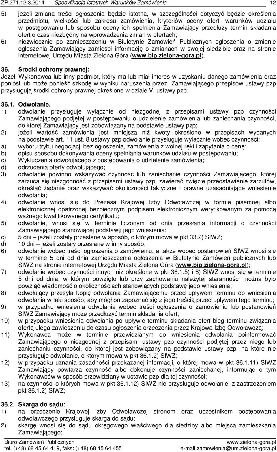 ogłoszenia o zmianie ogłoszenia Zamawiający zamieści informację o zmianach w swojej siedzibie oraz na stronie internetowej Urzędu Miasta Zielona Góra (www.bip.zielona-gora.pl). 36.