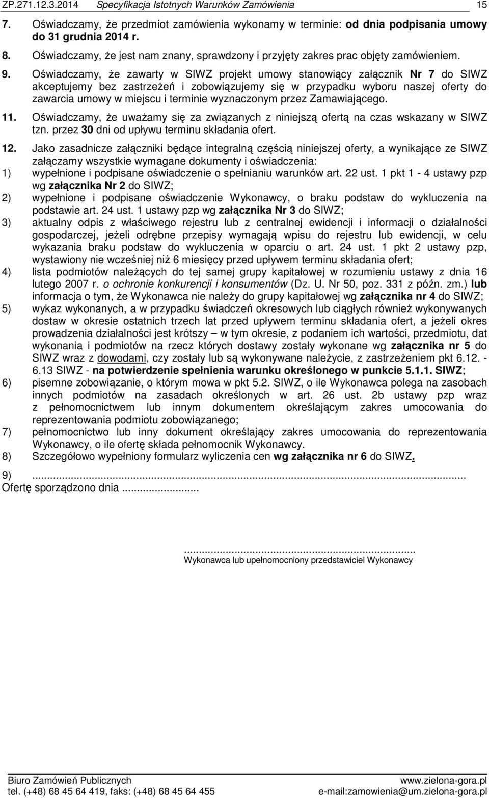 wyznaczonym przez Zamawiającego. 11. Oświadczamy, że uważamy się za związanych z niniejszą ofertą na czas wskazany w SIWZ tzn. przez 30 dni od upływu terminu składania ofert. 12.