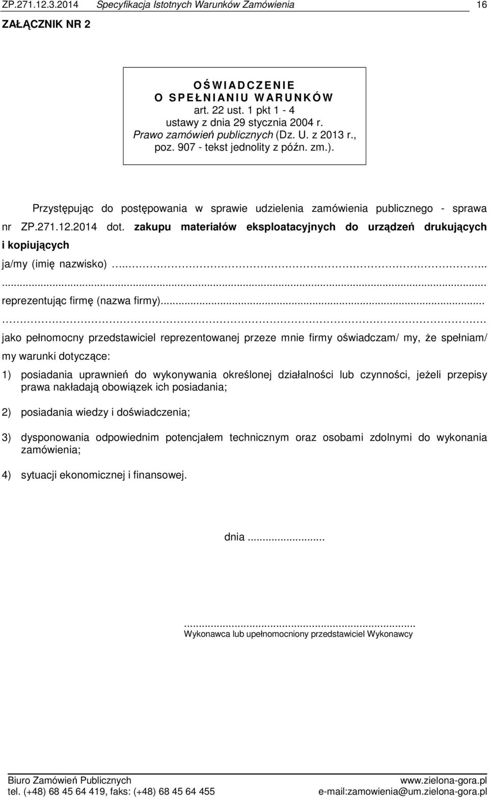 zakupu materiałów eksploatacyjnych do urządzeń drukujących i kopiujących ja/my (imię nazwisko)....... reprezentując firmę (nazwa firmy).