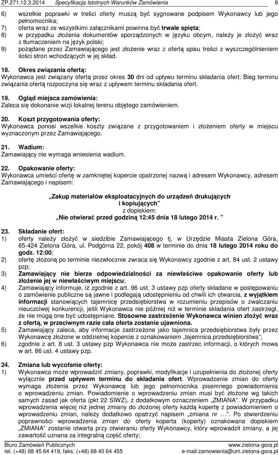 stron wchodzących w jej skład. 18. Okres związania ofertą: Wykonawca jest związany ofertą przez okres 30 dni od upływu terminu składania ofert.