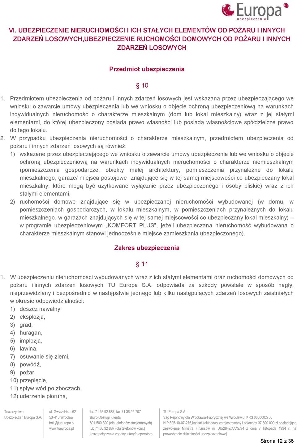 warunkach indywidualnych nieruchomość o charakterze mieszkalnym (dom lub lokal mieszkalny) wraz z jej stałymi elementami, do której ubezpieczony posiada prawo własności lub posiada własnościowe