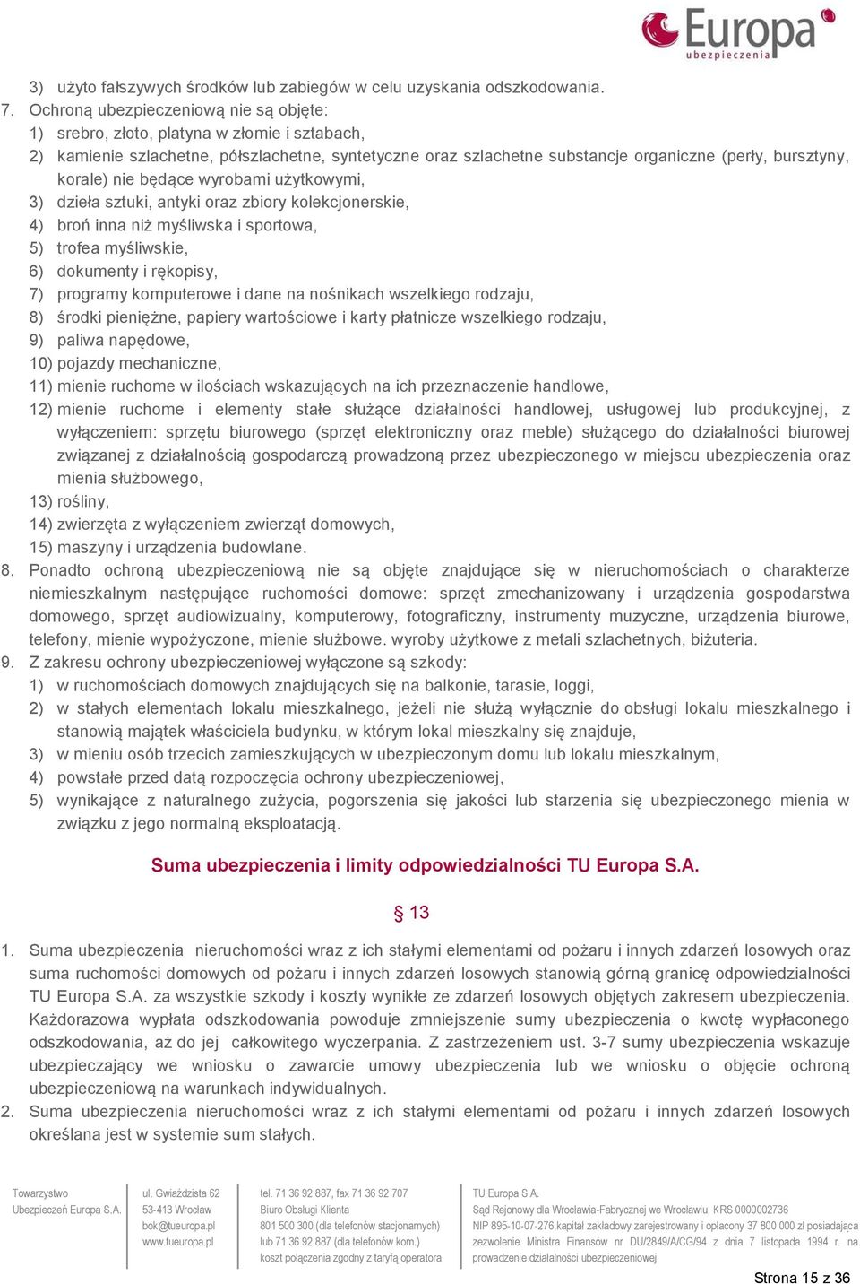 korale) nie będące wyrobami użytkowymi, 3) dzieła sztuki, antyki oraz zbiory kolekcjonerskie, 4) broń inna niż myśliwska i sportowa, 5) trofea myśliwskie, 6) dokumenty i rękopisy, 7) programy