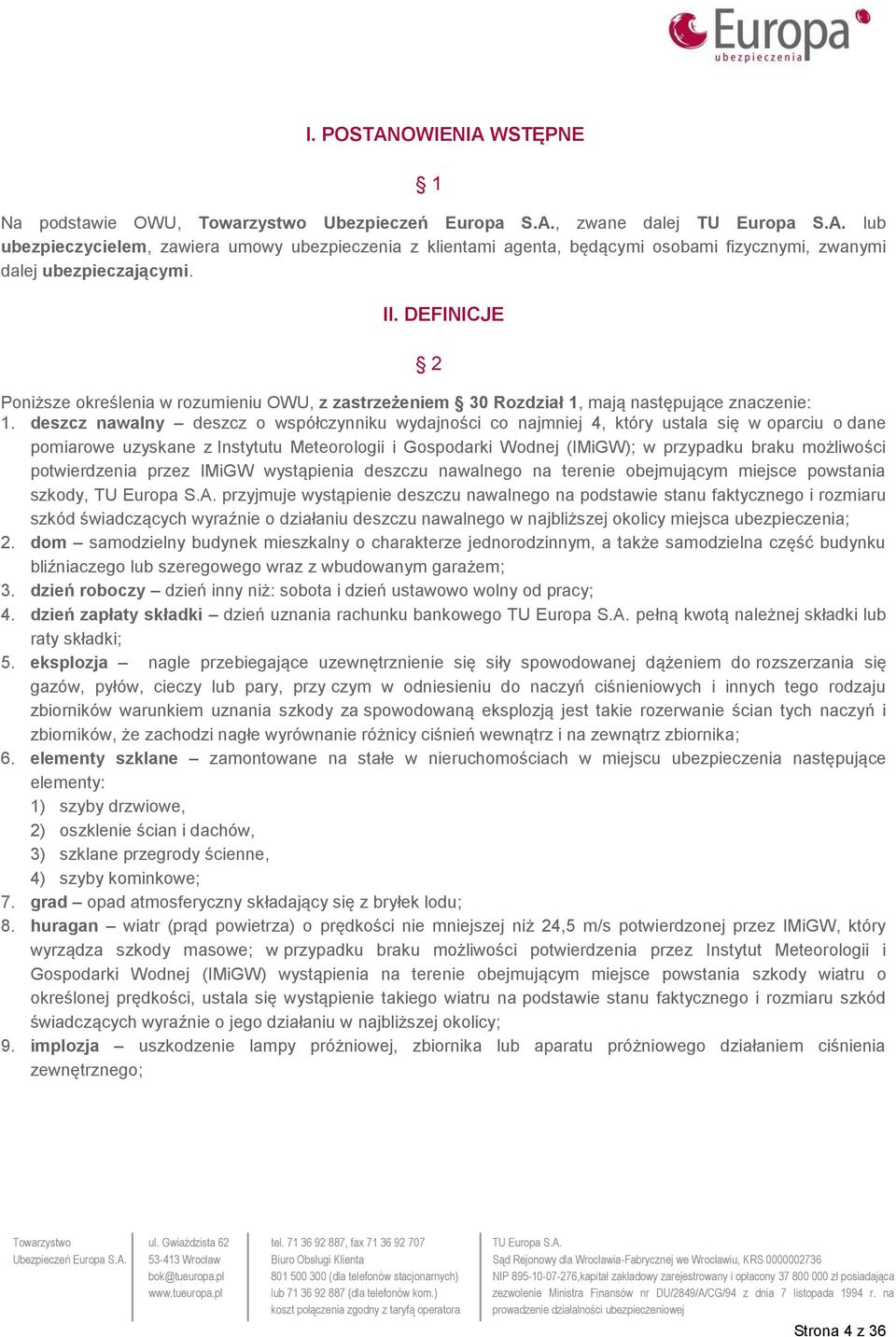 deszcz nawalny deszcz o współczynniku wydajności co najmniej 4, który ustala się w oparciu o dane pomiarowe uzyskane z Instytutu Meteorologii i Gospodarki Wodnej (IMiGW); w przypadku braku możliwości