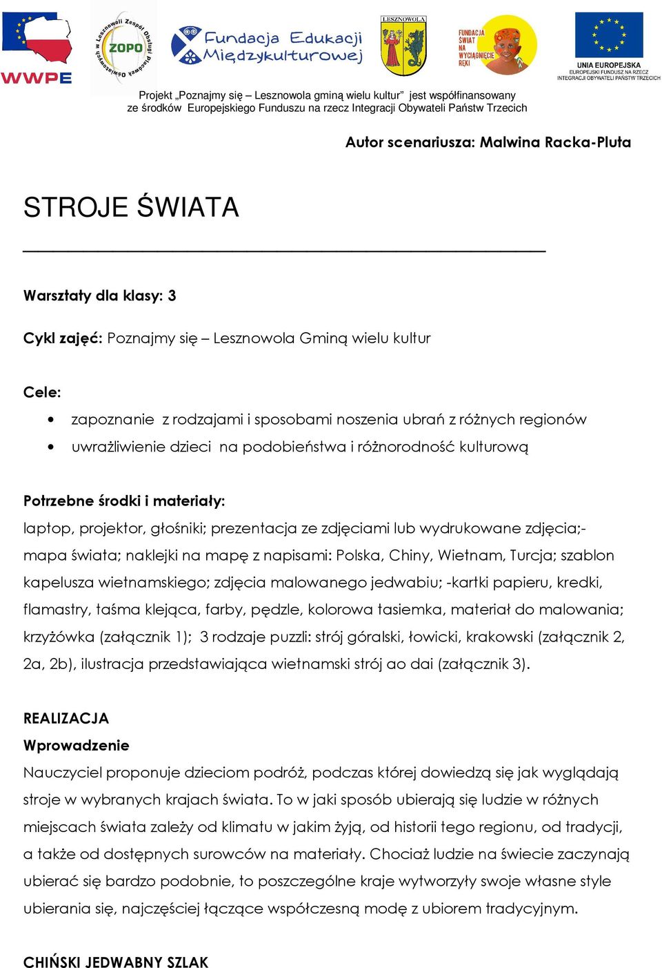 naklejki na mapę z napisami: Polska, Chiny, Wietnam, Turcja; szablon kapelusza wietnamskiego; zdjęcia malowanego jedwabiu; -kartki papieru, kredki, flamastry, taśma klejąca, farby, pędzle, kolorowa