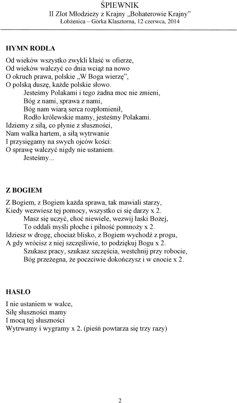 Idziemy z siłą, co płynie z słuszności, Nam walka hartem, a siłą wytrwanie I przysięgamy na swych ojców kości: O sprawę walczyć nigdy nie ustaniem. Jesteśmy.