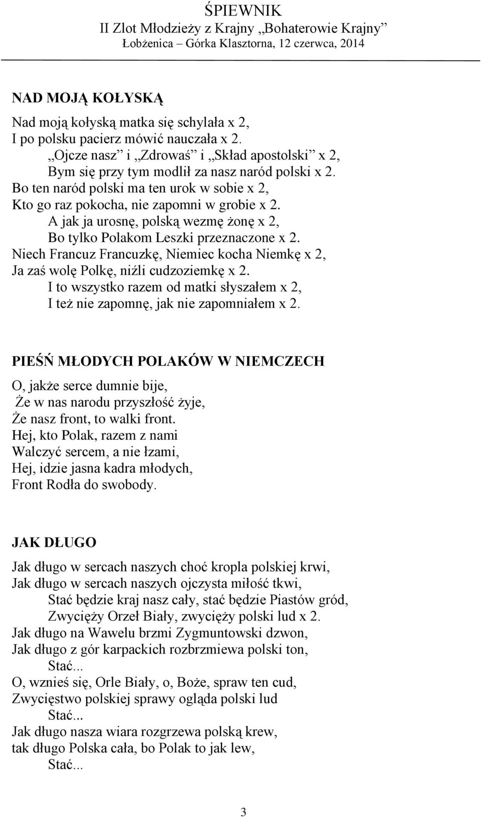 Niech Francuz Francuzkę, Niemiec kocha Niemkę x 2, Ja zaś wolę Polkę, niźli cudzoziemkę x 2. I to wszystko razem od matki słyszałem x 2, I też nie zapomnę, jak nie zapomniałem x 2.