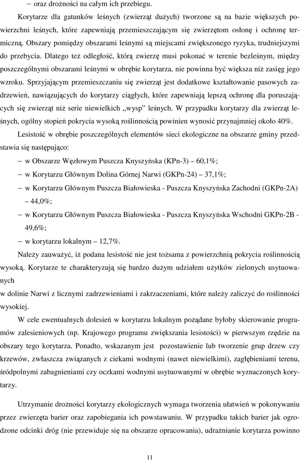 Obszary pomiędzy obszarami leśnymi są miejscami zwiększonego ryzyka, trudniejszymi do przebycia.