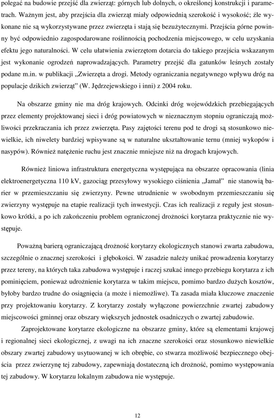 Przejścia górne powinny być odpowiednio zagospodarowane roślinnością pochodzenia miejscowego, w celu uzyskania efektu jego naturalności.