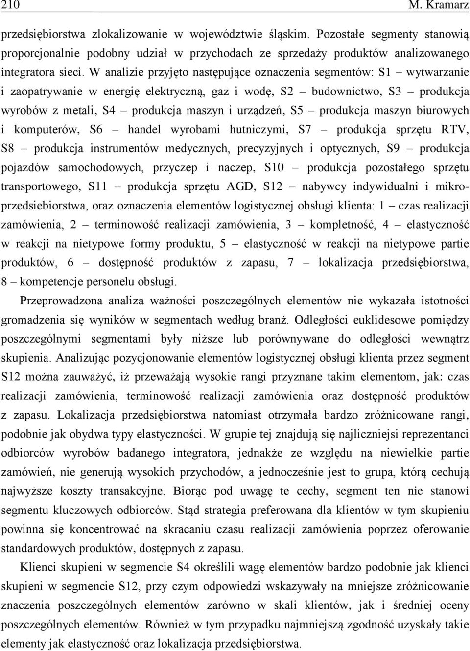 S5 produkcja maszyn biurowych i komputerów, S6 handel wyrobami hutniczymi, S7 produkcja sprzętu RTV, S8 produkcja instrumentów medycznych, precyzyjnych i optycznych, S9 produkcja pojazdów