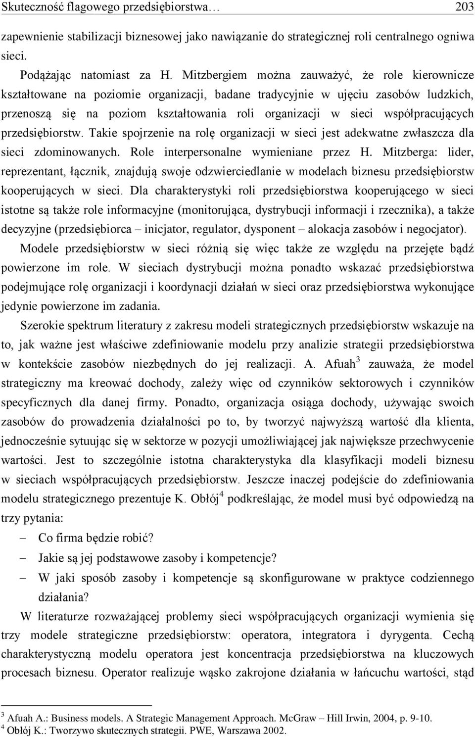 współpracujących przedsiębiorstw. Takie spojrzenie na rolę organizacji w sieci jest adekwatne zwłaszcza dla sieci zdominowanych. Role interpersonalne wymieniane przez H.