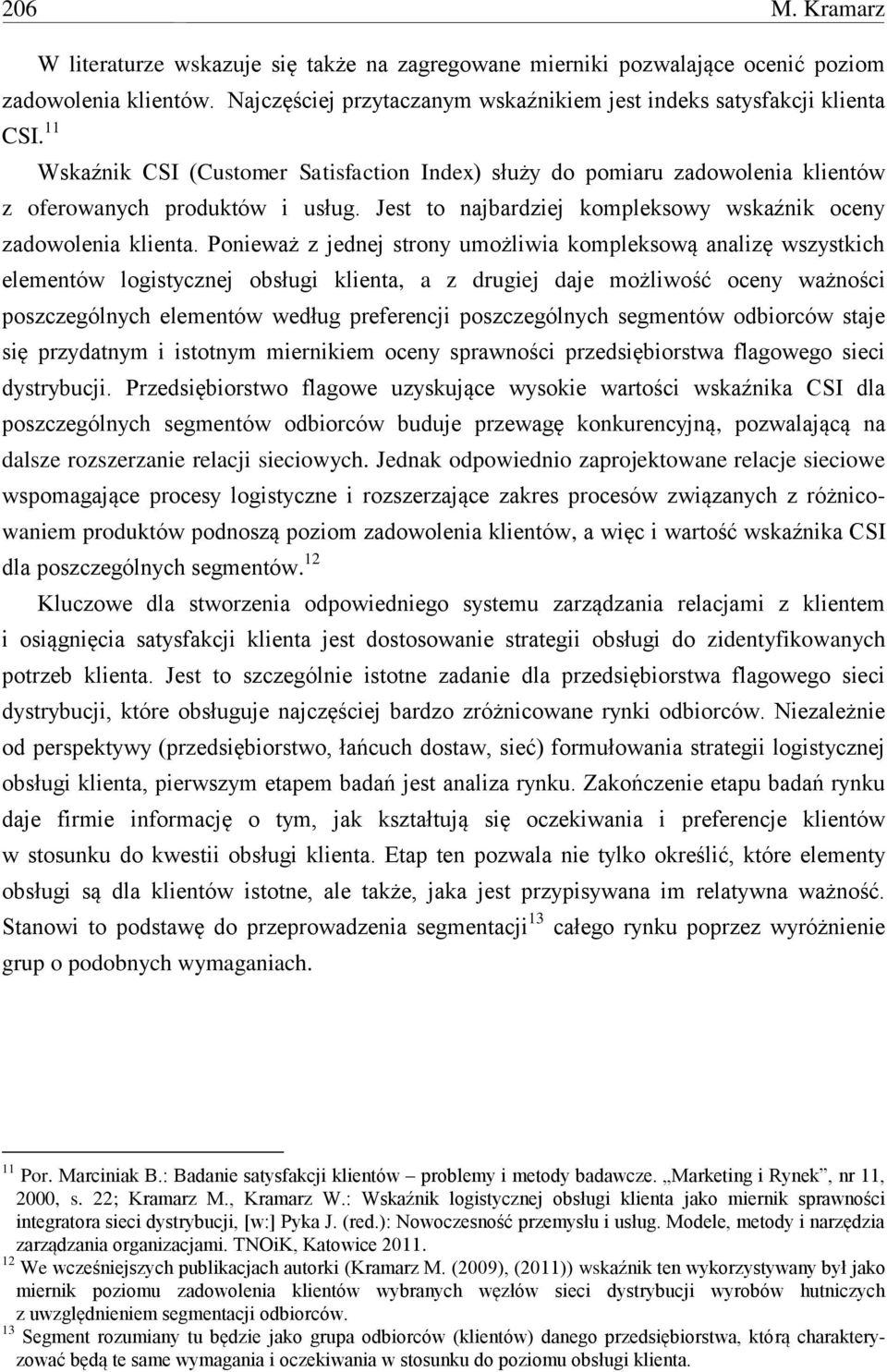 Ponieważ z jednej strony umożliwia kompleksową analizę wszystkich elementów logistycznej obsługi klienta, a z drugiej daje możliwość oceny ważności poszczególnych elementów według preferencji