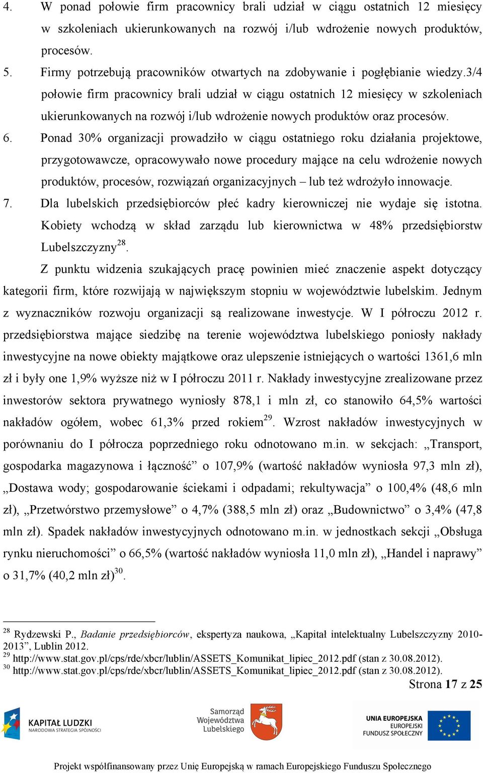 3/4 połowie firm pracownicy brali udział w ciągu ostatnich 12 miesięcy w szkoleniach ukierunkowanych na rozwój i/lub wdrożenie nowych produktów oraz procesów. 6.