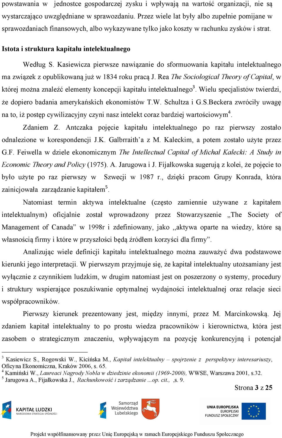 Kasiewicza pierwsze nawiązanie do sformuowania kapitału intelektualnego ma związek z opublikowaną już w 1834 roku pracą J.