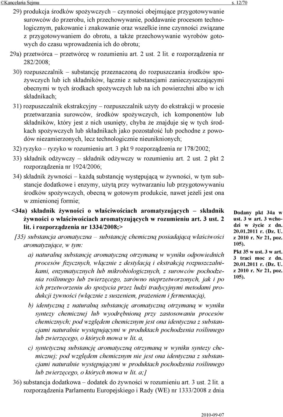 czynności związane z przygotowywaniem do obrotu, a także przechowywanie wyrobów gotowych do czasu wprowadzenia ich do obrotu; 29a) przetwórca przetwórcę w rozumieniu art. 2 ust. 2 lit.