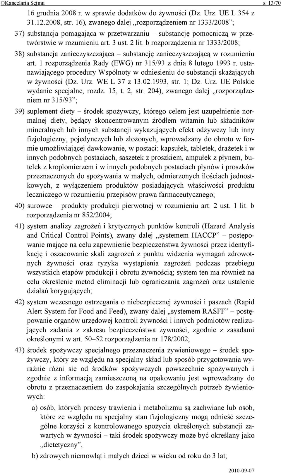 b rozporządzenia nr 1333/2008; 38) substancja zanieczyszczająca substancję zanieczyszczającą w rozumieniu art. 1 rozporządzenia Rady (EWG) nr 315/93 z dnia 8 lutego 1993 r.