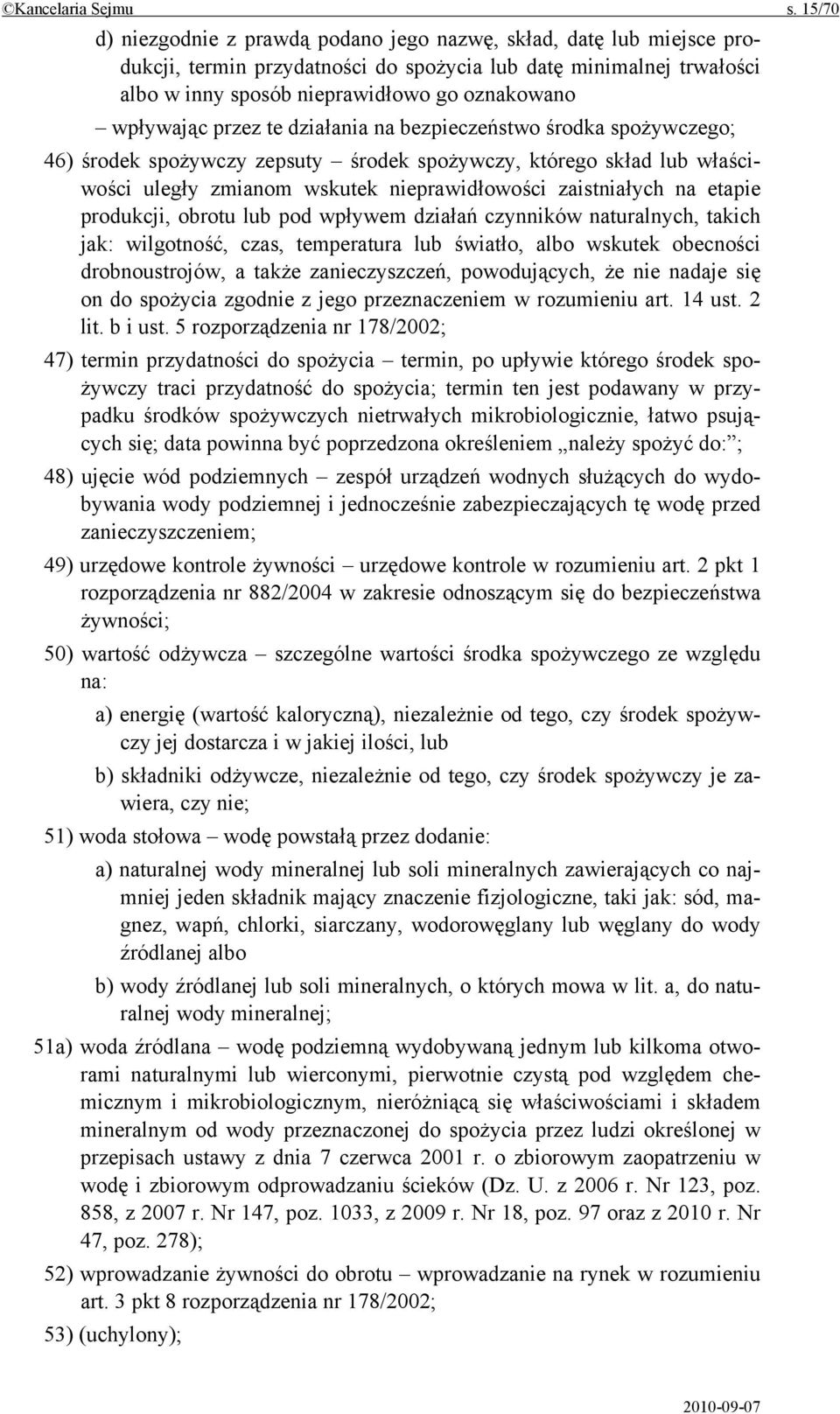 wpływając przez te działania na bezpieczeństwo środka spożywczego; 46) środek spożywczy zepsuty środek spożywczy, którego skład lub właściwości uległy zmianom wskutek nieprawidłowości zaistniałych na