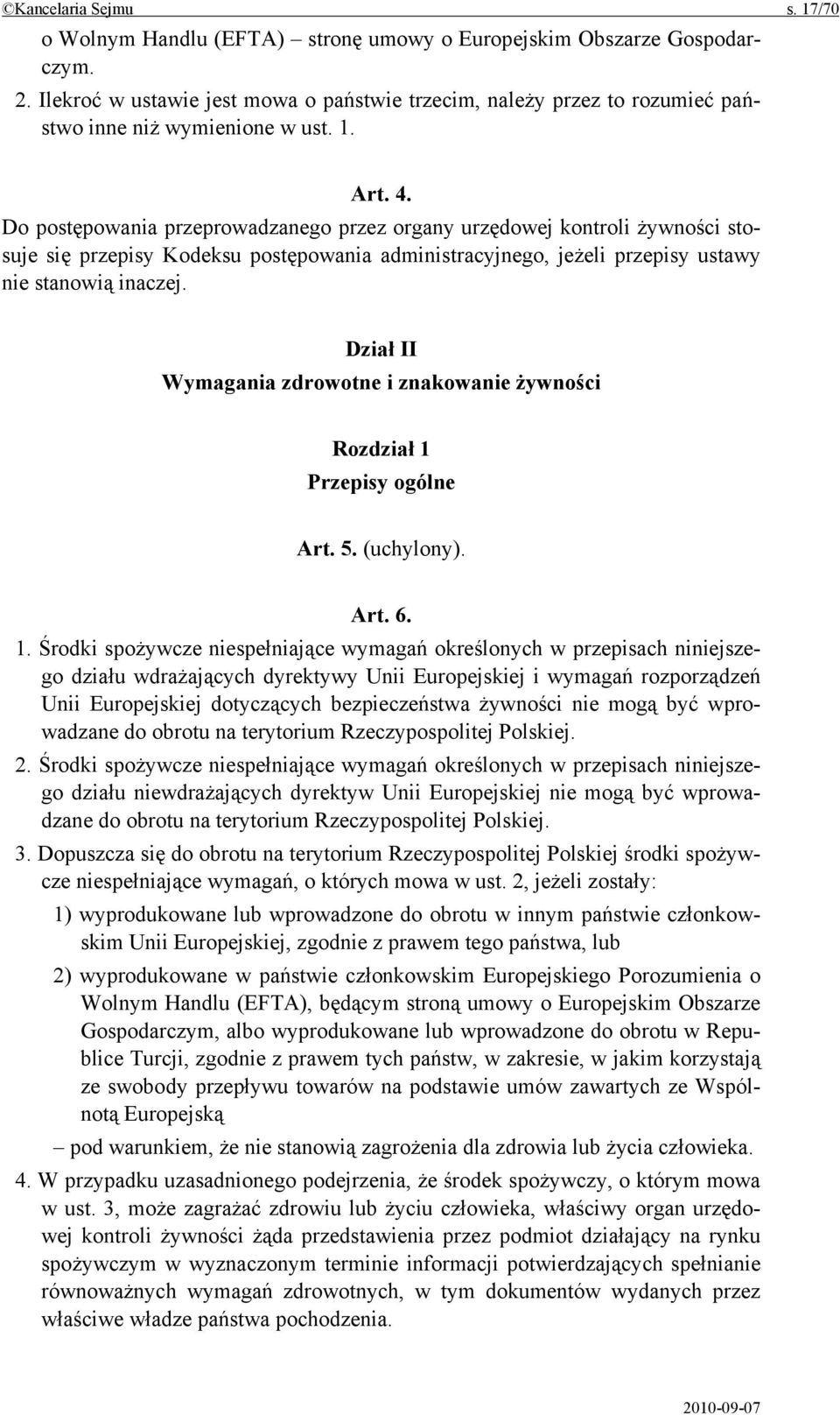 Do postępowania przeprowadzanego przez organy urzędowej kontroli żywności stosuje się przepisy Kodeksu postępowania administracyjnego, jeżeli przepisy ustawy nie stanowią inaczej.