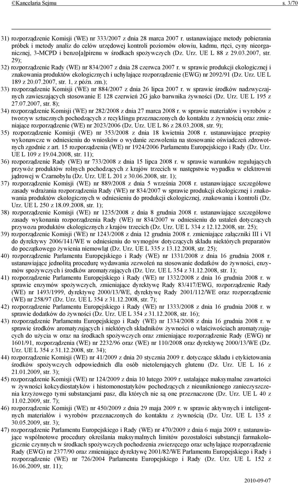 UE L 88 z 29.03.2007, str. 29); 32) rozporządzenie Rady (WE) nr 834/2007 z dnia 28 czerwca 2007 r.