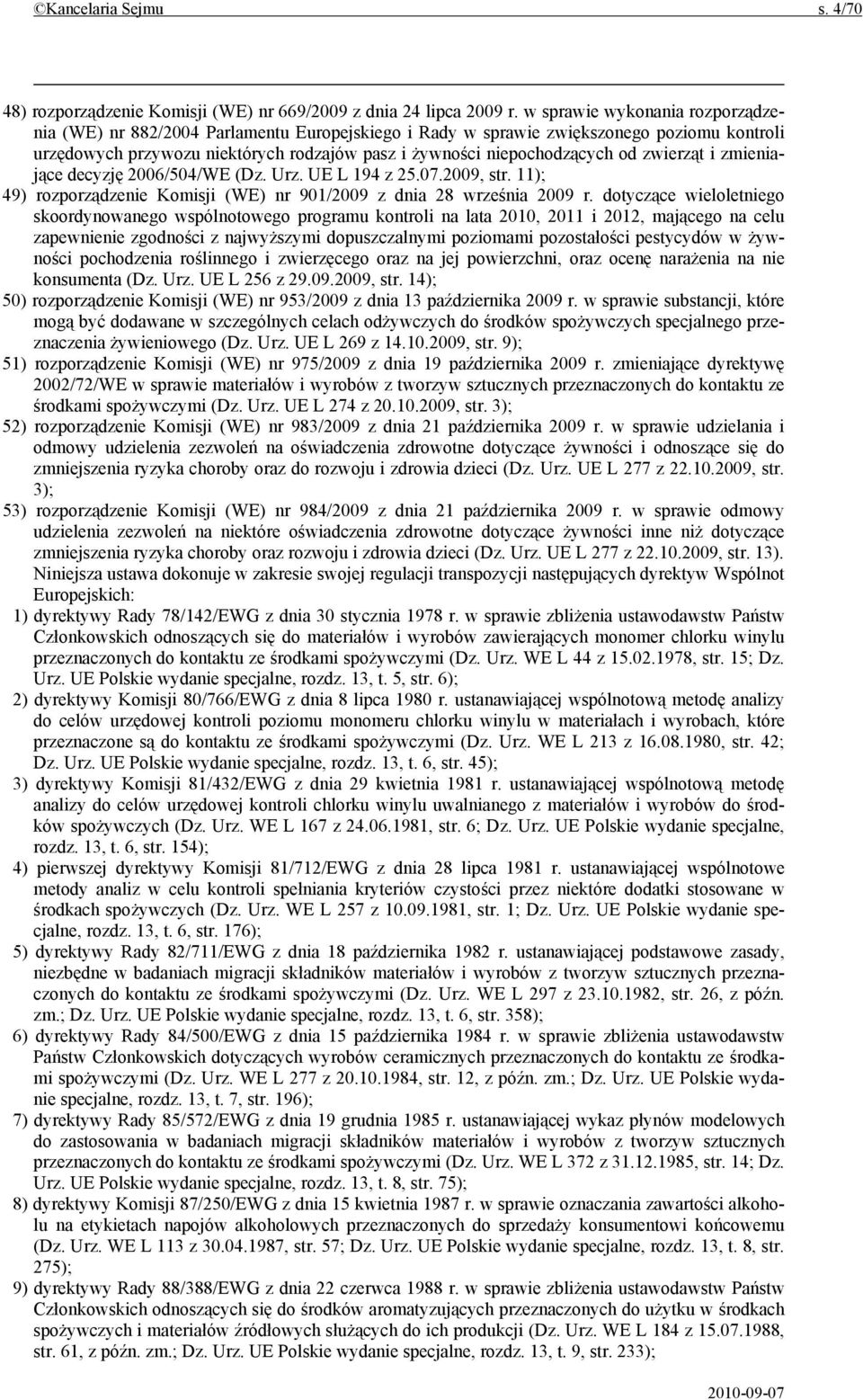 zwierząt i zmieniające decyzję 2006/504/WE (Dz. Urz. UE L 194 z 25.07.2009, str. 11); 49) rozporządzenie Komisji (WE) nr 901/2009 z dnia 28 września 2009 r.