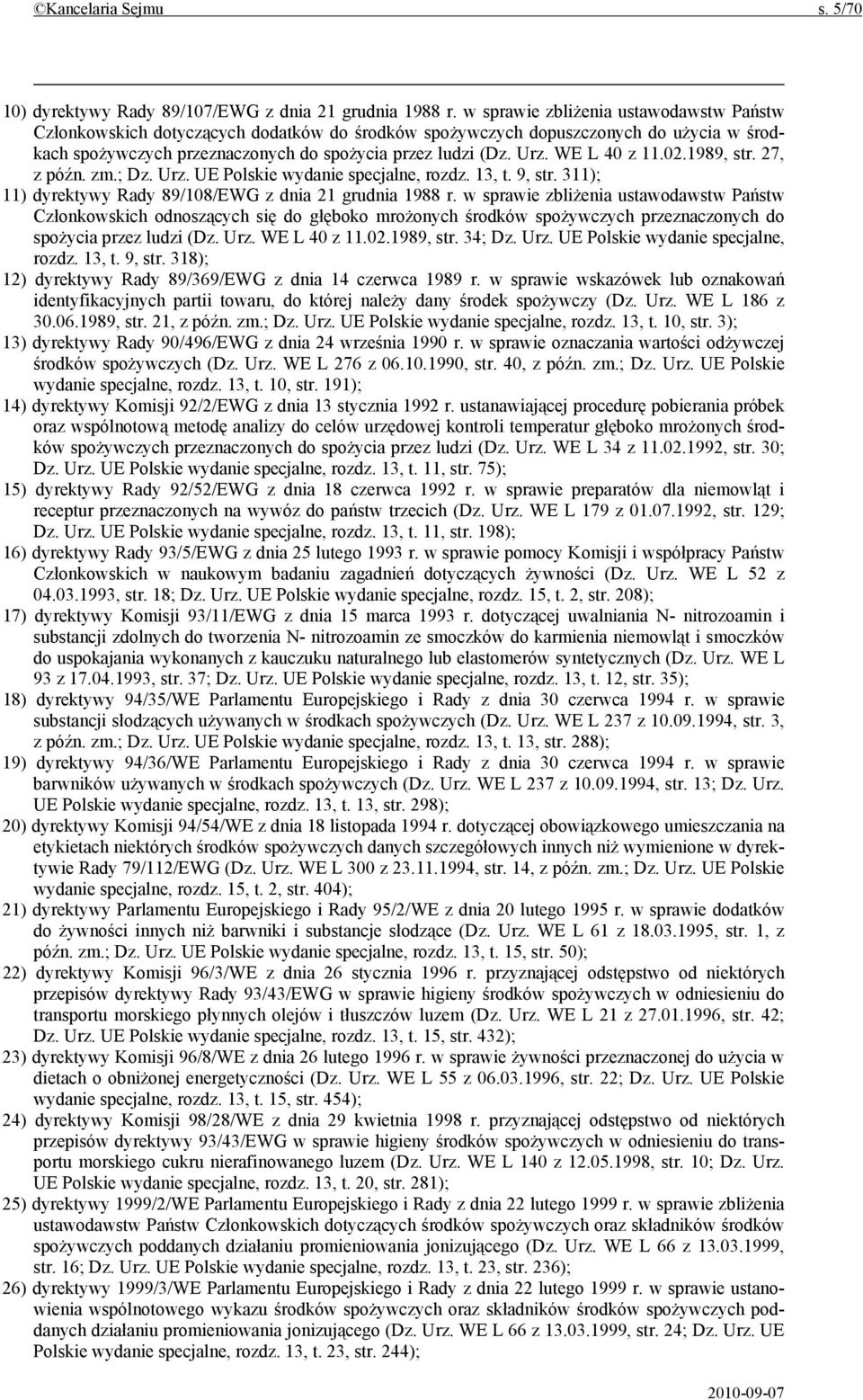 WE L 40 z 11.02.1989, str. 27, z późn. zm.; Dz. Urz. UE Polskie wydanie specjalne, rozdz. 13, t. 9, str. 311); 11) dyrektywy Rady 89/108/EWG z dnia 21 grudnia 1988 r.