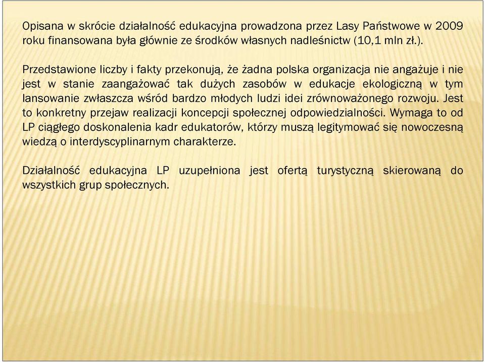 zwłaszcza wśród bardzo młodych ludzi idei zrównoważonego rozwoju. Jest to konkretny przejaw realizacji koncepcji społecznej odpowiedzialności.