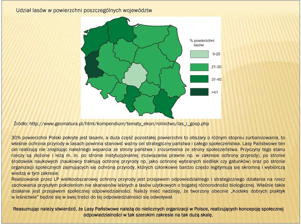 strategiczny państwa i całego społeczeństwa. Lasy Państwowe ten cel realizują nie znajdując należnego wsparcia ze strony państwa i zrozumienia ze strony społeczeństwa.