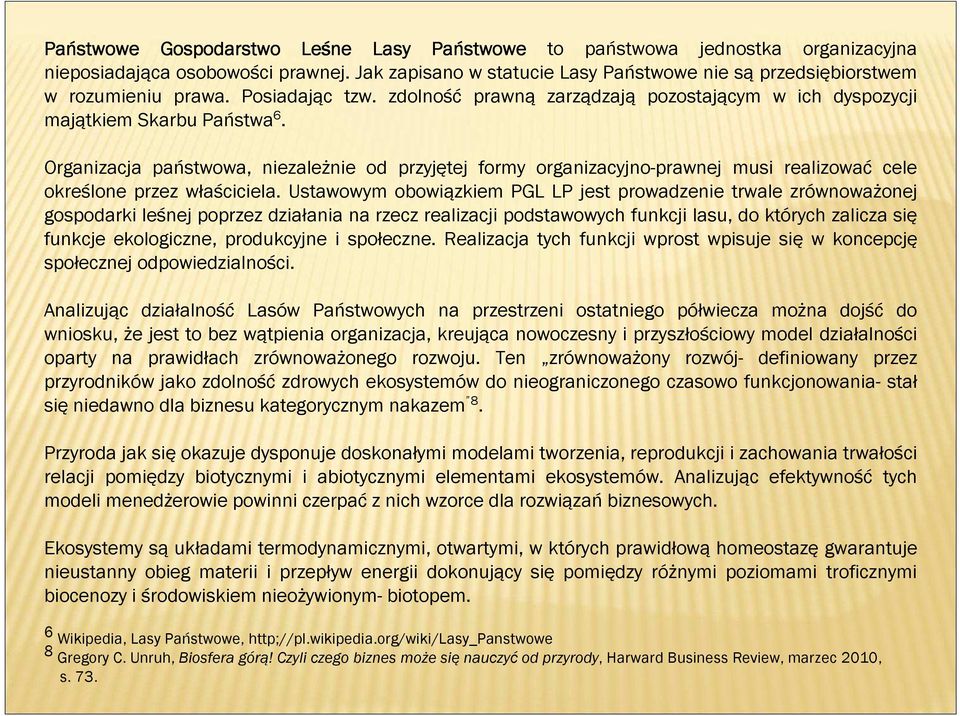 Organizacja państwowa, niezależnie od przyjętej formy organizacyjno-prawnej musi realizować cele określone przez właściciela.