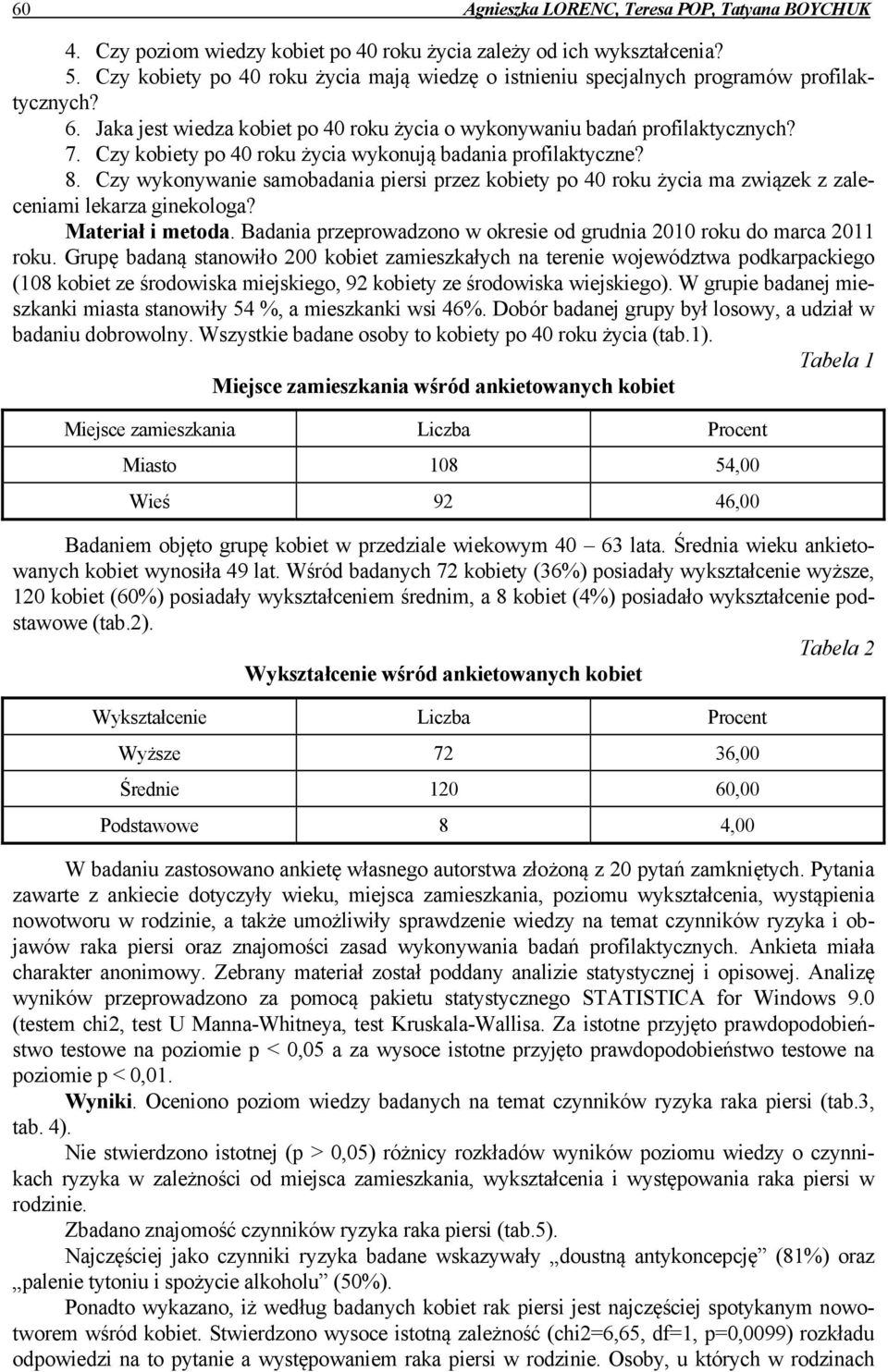 Czy kobiety po 40 roku życia wykonują badania profilaktyczne? 8. Czy wykonywanie samobadania piersi przez kobiety po 40 roku życia ma związek z zaleceniami lekarza ginekologa? Materiał i metoda.