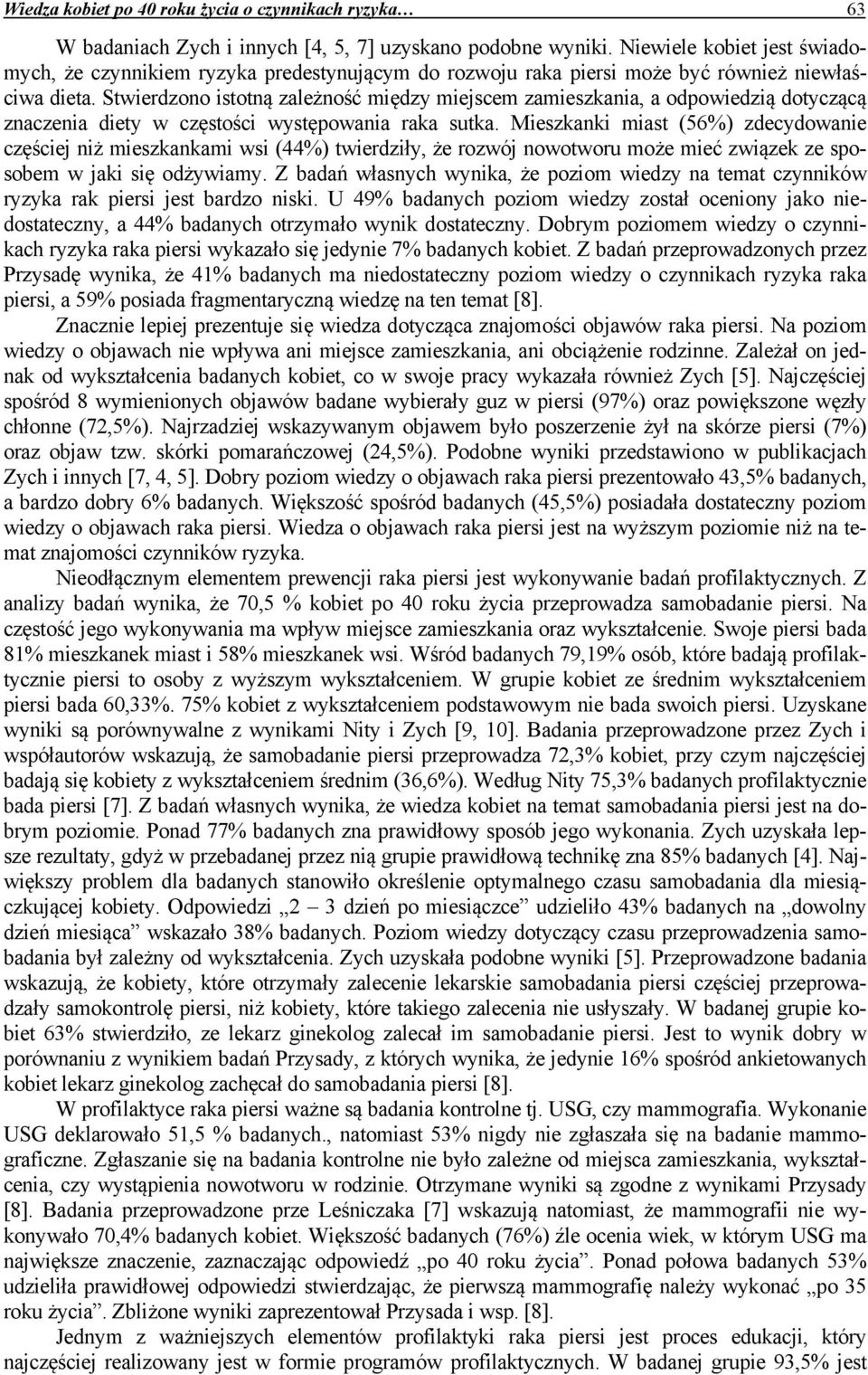 Stwierdzono istotną zależność między miejscem zamieszkania, a odpowiedzią dotyczącą znaczenia diety w częstości występowania raka sutka.