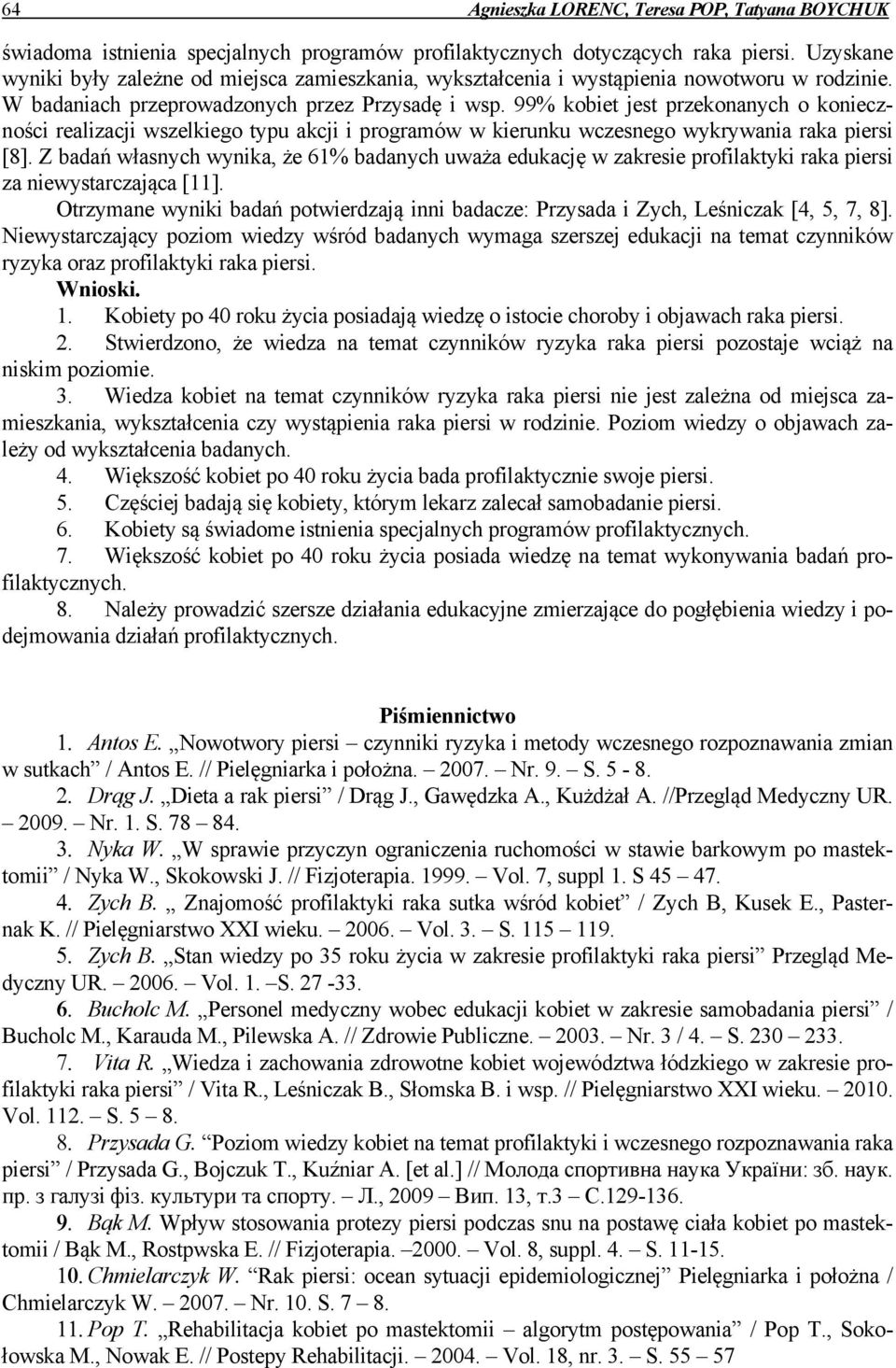 99% kobiet jest przekonanych o konieczności realizacji wszelkiego typu akcji i programów w kierunku wczesnego wykrywania raka piersi [8].